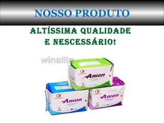 ALTÍSSIMA QUALIDADE  E NESCESSÁRIO!  NOSSO PRODUTO 