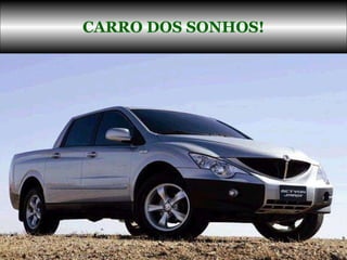 CARRO DOS SONHOS! 
