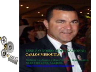 WINALITE LÍDER NACIONAL  CARLOS MESQUITA ESSE É O NOSSO LÍDER NACIONAL:  CARLOS MESQUITA Cadastre-se: Acesse o blog e vá para o passo a passo. Copie e cole em seu navegador.  http://winalite-oportunidade.blogspot.com   