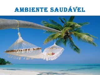 AMBIENTE SAUDÁVEL
 