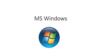 MS Windows
 
