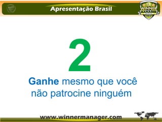 Ganhe mesmo que você
não patrocine ninguém
2
 