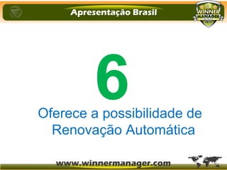 Oferece a possibilidade de
Renovação Automática
6
 