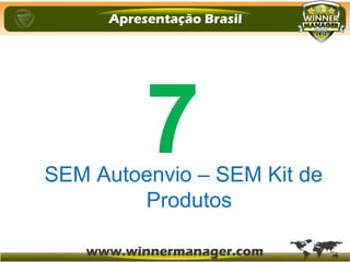 SEM Autoenvio – SEM Kit de
Produtos
7
 