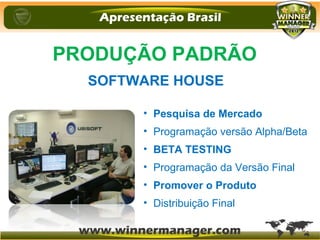 • Pesquisa de Mercado
• Programação versão Alpha/Beta
• BETA TESTING
• Programação da Versão Final
• Promover o Produto
• Distribuição Final
PRODUÇÃO PADRÃO
SOFTWARE HOUSE
 