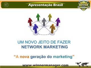 UM NOVO JEITO DE FAZER
NETWORK MARKETING
“A nova geração do marketing”
 