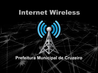 Internet Wireless Prefeitura Municipal de Cruzeiro 