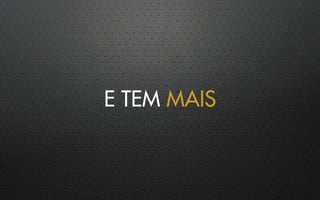E TEM MAIS
