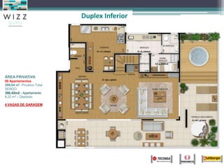 ÁREA PRIVATIVA
08 Apartamentos
308,64 m² Privativo Total
SENDO:
300,42m2 - Apartamento
8,22 m² – Depósito
4 VAGAS DE GARAGEM
A=52,14m2
A=17,16m2 A=6,29m2
A=67,41m2
A=4,20m2
Duplex Inferior
 