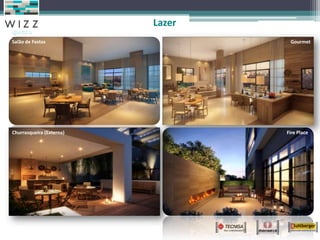 Lazer
Salão de Festas
Churrasqueira (Externa)
Gourmet
Fire Place
 