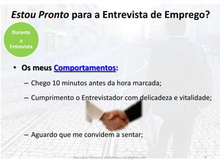 Cuido da apresentação:Roupa;Maquilhagem;Acessórios.Adequo a minha apresentação ao cargo/empresa8Ana Lúcia Fonseca | anafonseca.rvcc@gmail.comAntes da Entrevista