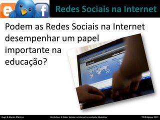 RedesSociaisna InternetPodem as RedesSociaisna Internet desempenhar um papelimportantenaeducação?