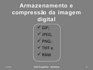 Câmera Sony DSC HX 100V




    Workshop – Fotografia Digital Criativa   33
 