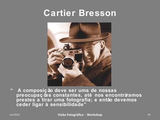 Nikon D3




Workshop – Fotografia Digital Criativa   34
 