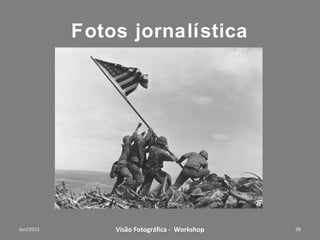 Composição fotográfica
Enquadramento;                      Perspectiva;
Regra dos terços e                  Profundidade;
 cortes;                             Ritmo;
Limpeza e                           Peso;
 interferências;                     Equilíbrio de
Linhas na                            cores
 Composição;


        Workshop – Fotografia Digital Criativa        39
 