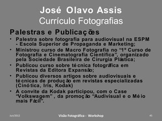 Foto Artística




               José Olavo Assis
Workshop – Fotografia Digital Criativa   45
 
