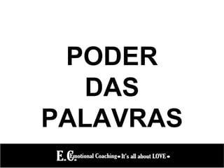 PODER
DAS
PALAVRAS
 