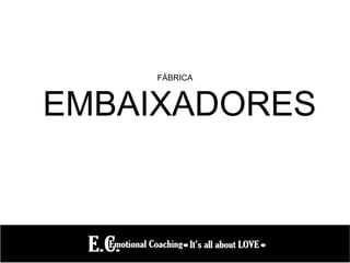 FÁBRICA
EMBAIXADORES
 