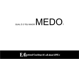 QUAL É O TEU MAIOR MEDO?
 