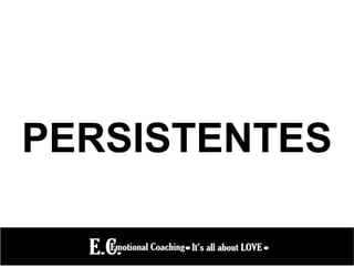 PERSISTENTES
 