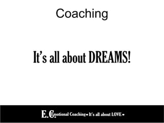 Coaching
It’s all about DREAMS!
 