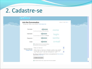 2. Cadastre-se
nome
login
senha
e-mail
 