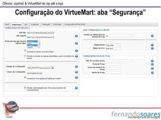 Oficina: Joomla! & VirtueMart do zip até a loja

         Configuração do VirtueMart: aba “Segurança”
 