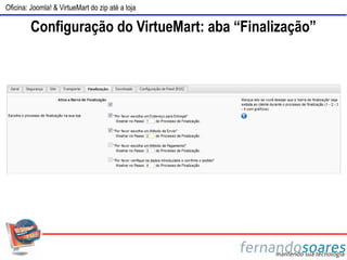 Oficina: Joomla! & VirtueMart do zip até a loja

         Configuração do VirtueMart: aba “Finalização”
 