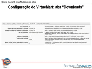 Oficina: Joomla! & VirtueMart do zip até a loja

         Configuração do VirtueMart: aba “Downloads”
 