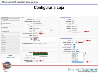 Oficina: Joomla! & VirtueMart do zip até a loja

                                         Configurar a Loja
 