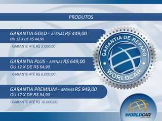 PRODUTOS
GARANTIA GOLD - APENAS R$ 449,00
OU 12 X DE R$ 44,90
- GARANTE ATÉ R$ 2.000,00

GARANTIA PLUS - APENAS R$ 649,00
OU 12 X DE R$ 64,90
- GARANTE ATÉ R$ 6.000,00

GARANTIA PREMIUM - APENAS R$ 949,00
OU 12 X DE R$ 94,90
- GARANTE ATÉ R$ 10.000,00

 