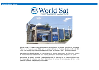 WORLD SAT DO BRASIL

A WORLD SAT DO BRASIL vem se destacando nacionalmente ao oferecer soluções em segurança.
Presente no mercado desde 2006, com a matriz instalada em Mogi das Cruzes, na Grande São
Paulo, com edifício próprio e com uma estrutura capaz de atender a todo o território brasileiro.
A empresa, que é especializada em rastreamento via satélite, disponibiliza serviços como sistema
de monitoramento e rastreamento pela Internet, bem como ferramentas de logística em geral.
A World Sat se destaca por obter a máxima pontuação no mercado em se tratando de resultados
de recuperação de veículos: esse é um dos motivos do sucesso da empresa, que já teve várias
matérias presentes nos meios de comunicação.

 