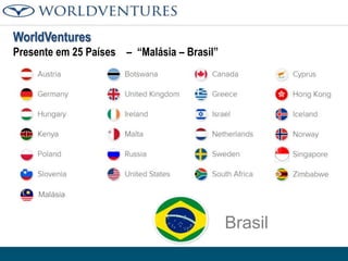 WorldVentures
Presente em 25 Países – “Malásia – Brasil”

Malásia

Brasil

 