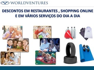 DESCONTOS EM RESTAURANTES , SHOPPING ONLINE
E EM VÁRIOS SERVIÇOS DO DIA A DIA

 