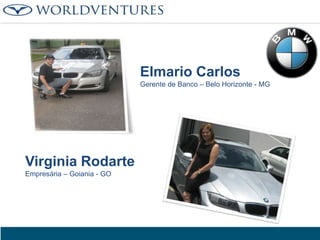 Elmario Carlos
Gerente de Banco – Belo Horizonte - MG

Virginia Rodarte
Empresária – Goiania - GO

 