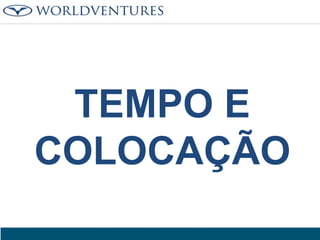 TEMPO E
COLOCAÇÃO

 