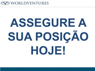 ASSEGURE A
SUA POSIÇÃO
HOJE!

 