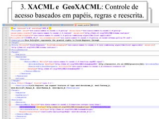 3. XACML e GeoXACML: Controle de
        acesso baseados em papéis, regras e reescrita.




PCS5716 - Segurança da Informação: Políticas, Defesas e Sistemas   12
 