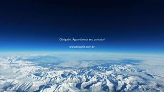 Obrigado. Aguardamos seu contato!
www.travelit.com.br
 