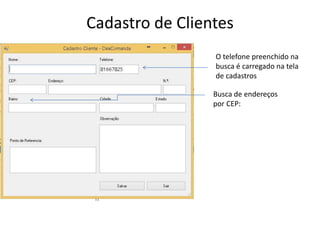 Cadastro de Clientes
O telefone preenchido na
busca é carregado na tela
de cadastros
Busca de endereços
por CEP:
 