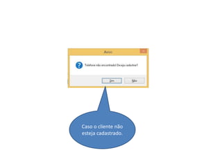 Caso o cliente não
esteja cadastrado.
 