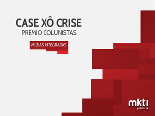 Case Xô Crise - Prêmio Colunistas 2016
