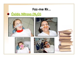 Faz-me Rir...
Óxido Nitroso (N2O)
 