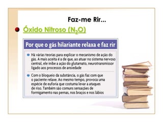 Faz-me Rir...
Óxido Nitroso (N2O)
 