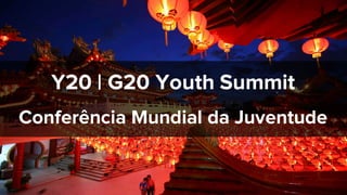 Y20 | G20 Youth Summit
Conferência Mundial da Juventude
 