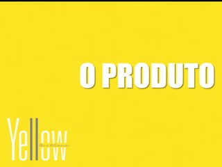 O PRODUTO
 