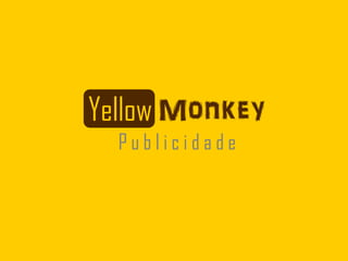 Yellow Monkey
  Publicidade
 