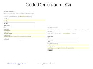 Code Generation - Gii




rafa.informatica@gmail.com    www.yiiframework.com
 