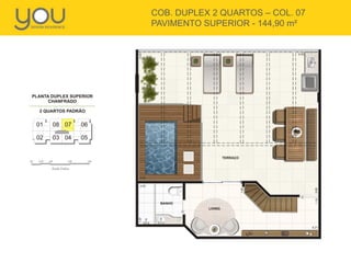 COB. DUPLEX 2 QUARTOS – COL. 07
PAVIMENTO SUPERIOR - 144,90 m²
 