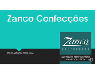 Zanco ConfecçõesZanco Confecções
ZANCO.VENDAS@GMAIL.COMZANCO.VENDAS@GMAIL.COM
 